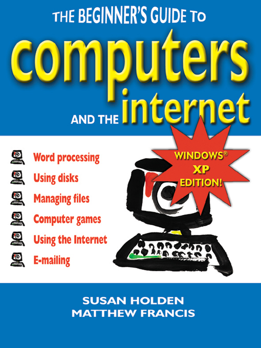Title details for The Beginner's Guide To Computers & The Internet by Susan Holden - Available